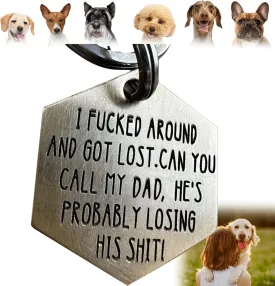Funny Dog Tag,Dog Collar Tag Dog Id Tag I Fucked Aroun and Got Lost .Can You Call My Mom,She's Probably Losing Her Shit,Cute Pet Tag Keychain for Dog Cats Owner (I Fucked AroundDAD)