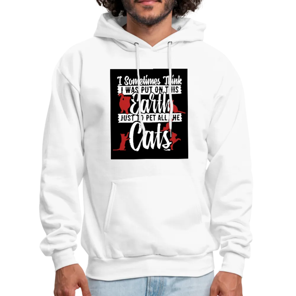 I Sometimes Think I Was Put On This Earth Just To Pet All The Cats Men's Hoodie