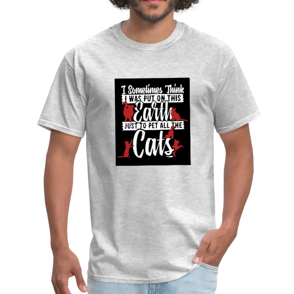 I Sometimes Think I Was Put On This Earth Just To Pet All The Cats Men's T-Shirt