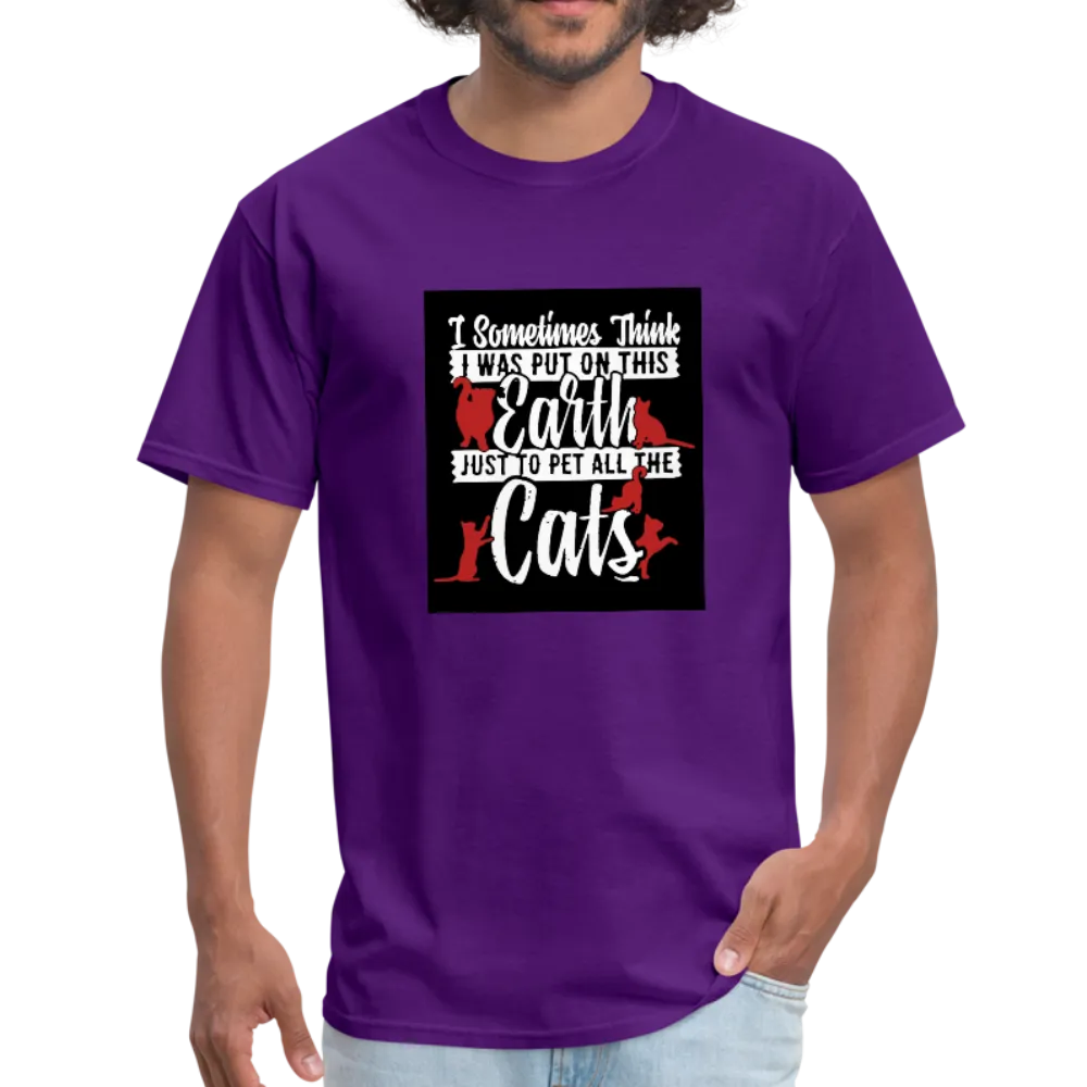 I Sometimes Think I Was Put On This Earth Just To Pet All The Cats Men's T-Shirt