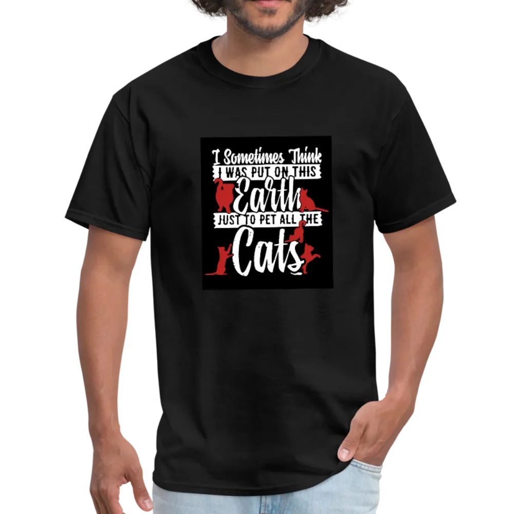 I Sometimes Think I Was Put On This Earth Just To Pet All The Cats Men's T-Shirt