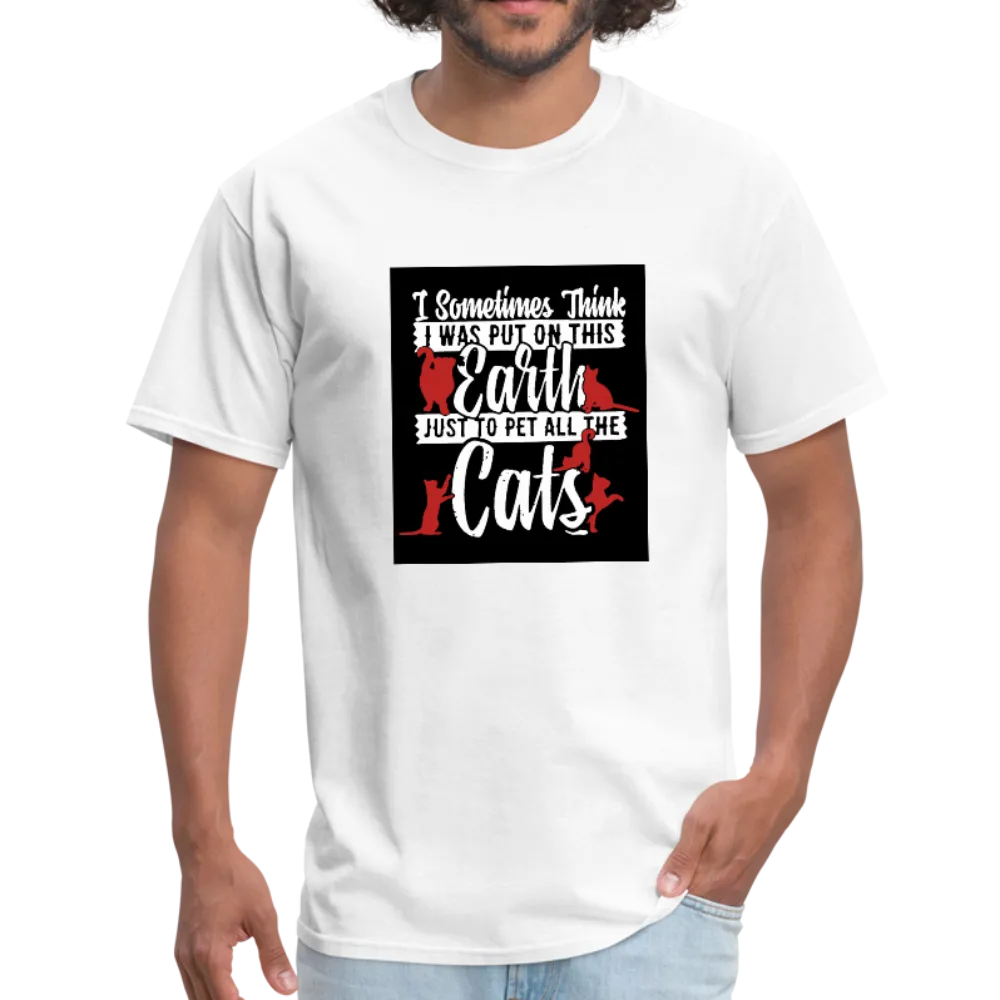 I Sometimes Think I Was Put On This Earth Just To Pet All The Cats Men's T-Shirt