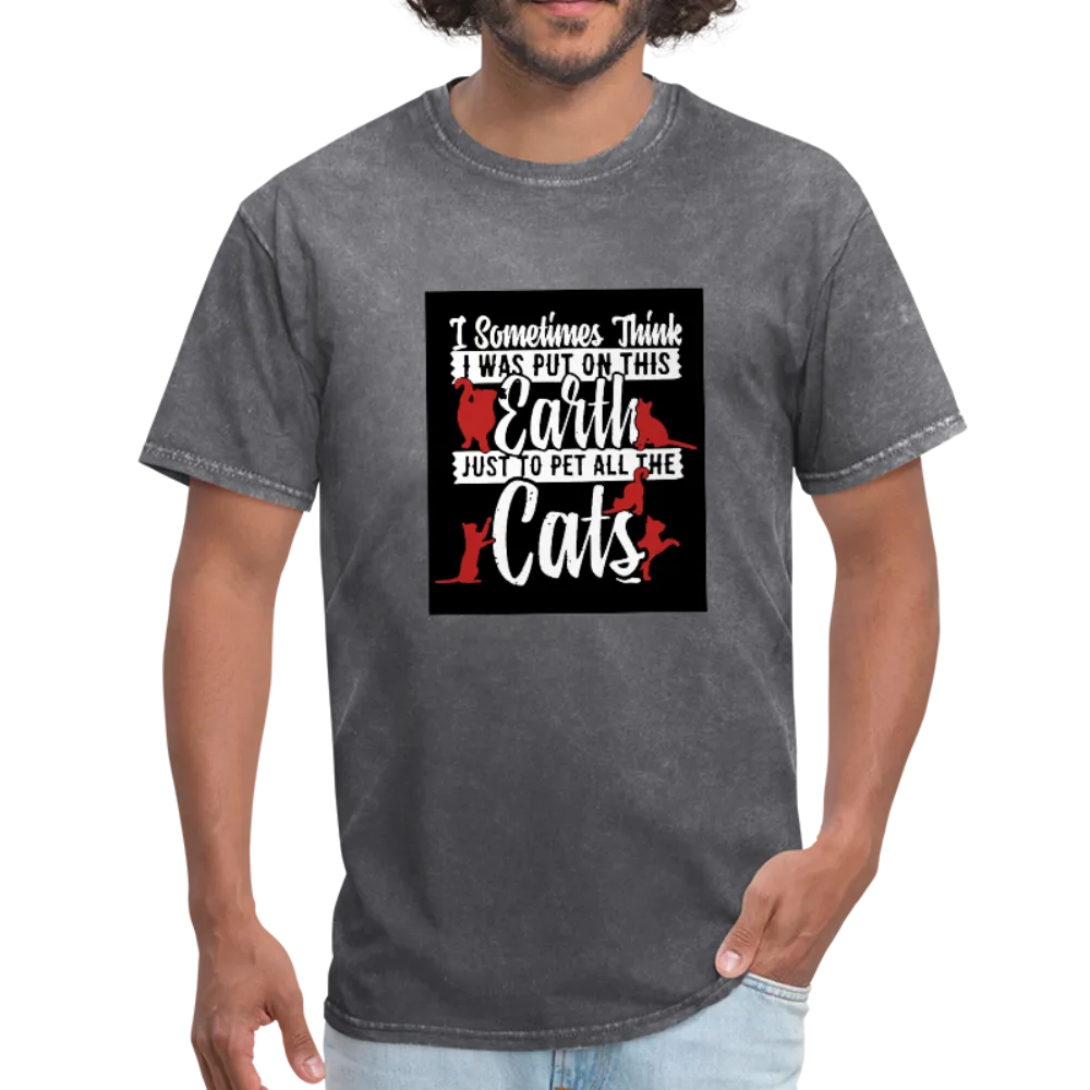 I Sometimes Think I Was Put On This Earth Just To Pet All The Cats Men's T-Shirt