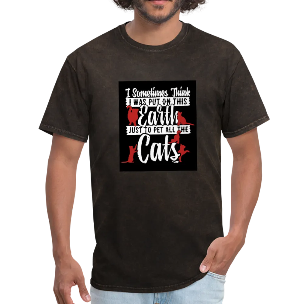 I Sometimes Think I Was Put On This Earth Just To Pet All The Cats Men's T-Shirt