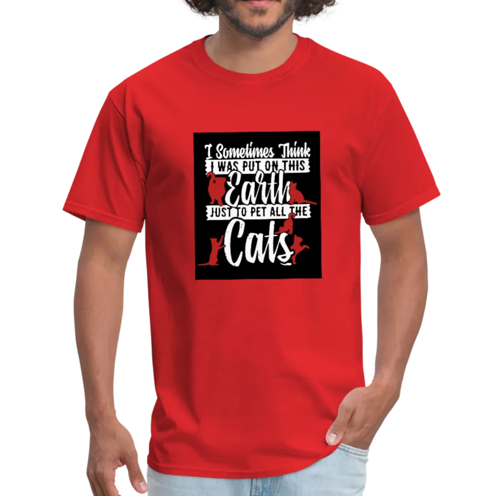 I Sometimes Think I Was Put On This Earth Just To Pet All The Cats Men's T-Shirt