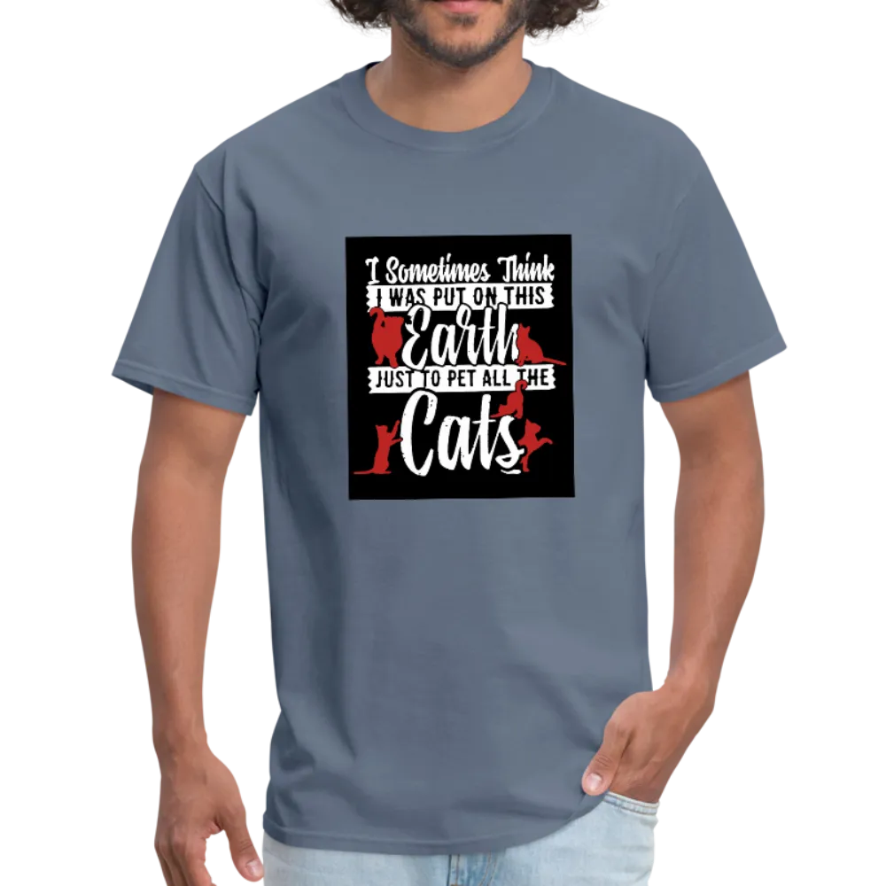 I Sometimes Think I Was Put On This Earth Just To Pet All The Cats Men's T-Shirt