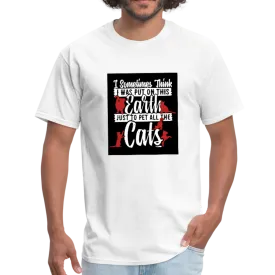 I Sometimes Think I Was Put On This Earth Just To Pet All The Cats Men's T-Shirt