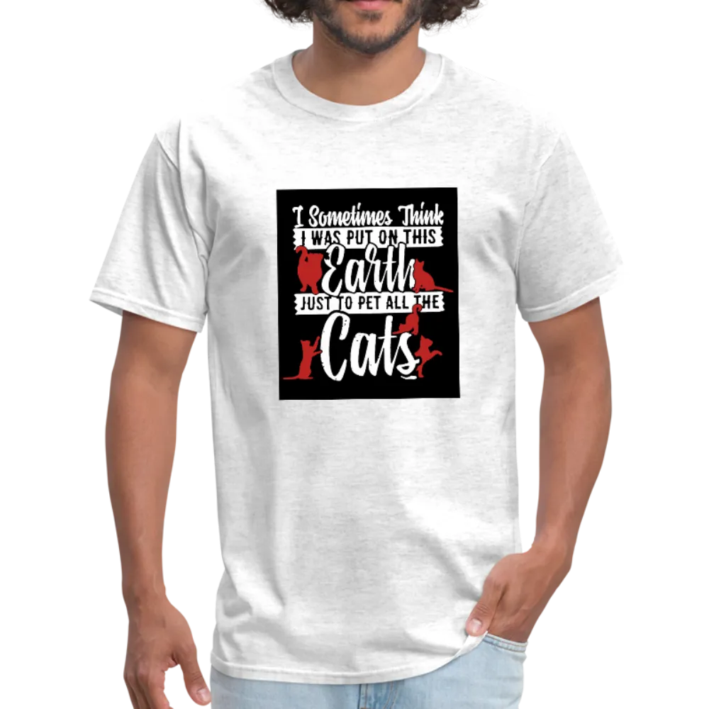 I Sometimes Think I Was Put On This Earth Just To Pet All The Cats Men's T-Shirt